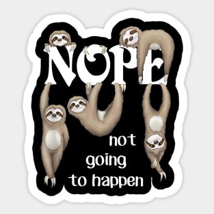 Nope Not Going To Happen Funny Sloth Sticker